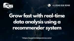 Grow fast with real-time data analysis using a recommender system