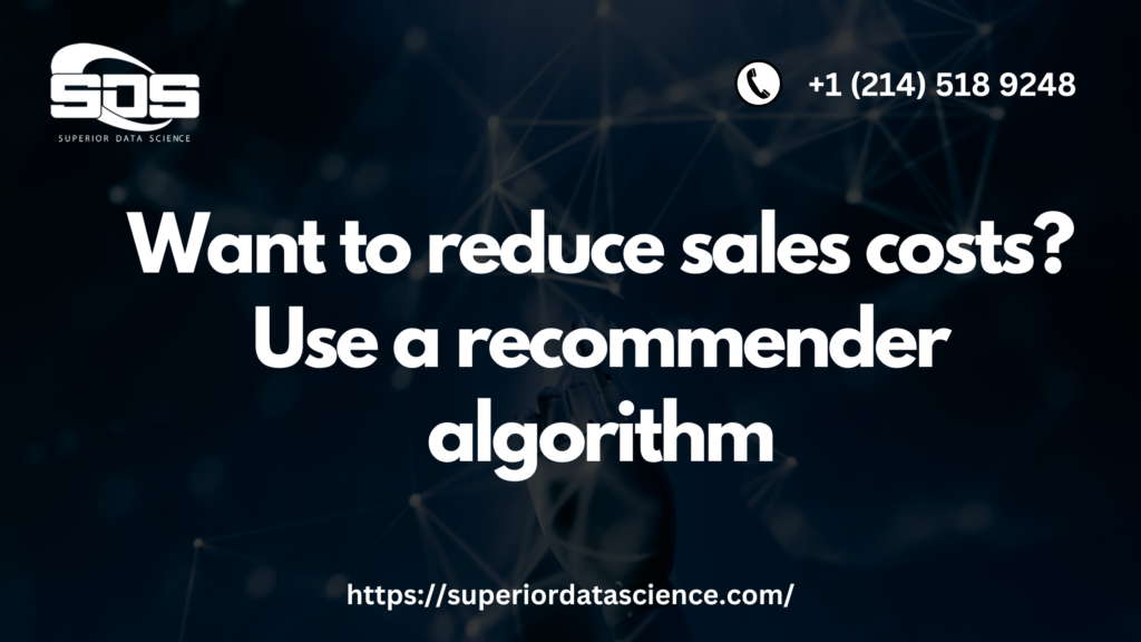 Want to reduce sales costs? Use a recommender algorithm